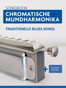 Bettina Schipp: Songbook Chromatische Mundharmonika - traditionelle Blues Songs 
