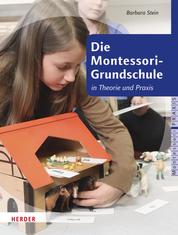 Die Montessori-Grundschule - in Theorie und Praxis