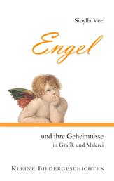 Engel und ihre Geheimnisse in Grafik und Malerei - Kleine Bildergeschichten