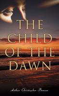 Arthur Christopher Benson: The Child of the Dawn 