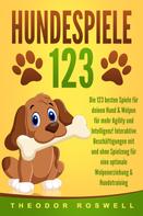 Theodor Roswell: HUNDESPIELE: Die 123 besten Spiele für deinen Hund & Welpen für mehr Agility und Intelligenz! Interaktive Beschäftigungen mit und ohne Spielzeug für eine optimale Welpenerziehung & Hundetrain 