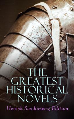 The Greatest Historical Novels: Henryk Sienkiewicz Edition