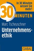 Marc Tscheuschner: 30 Minuten Unternehmensethik 