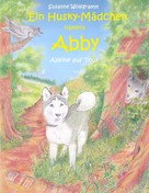 Susanne Wolfgramm: Ein Husky - Mädchen namens Abby 