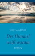 Sascha Sandra Renger: Der Himmel weiß warum 
