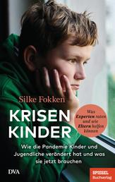 Krisenkinder - Wie die Pandemie Kinder und Jugendliche verändert hat und was sie jetzt brauchen - Was Experten raten und wie Eltern helfen können - Ein SPIEGEL-Buch