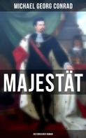 Michael Georg Conrad: Majestät (Historischer Roman) 
