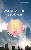 Rainer Lange: Meditation - gerade jetzt ★★