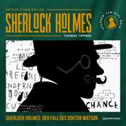 Sherlock Holmes: Der Fall des Doktor Watson - Eine neue Sherlock Holmes Kriminalgeschichte (Ungekürzt)