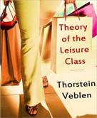 Thorstein Veblen: Theory of the Leisure Class 