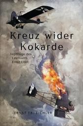 Kreuz wider Kokarde - Jagdflüge des Leutnants Ernst Udet