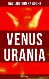 Venus Urania (Alle 3 Bände) - Naturkunde der Liebe + Ästhetik der Liebe + Ältere und Neuere Geschichte der Geschlechtsverbindung und Liebe