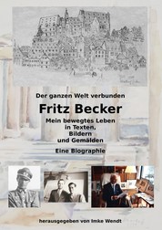 Fritz Becker - Mein bewegtes Leben - Der ganzen Welt verbunden