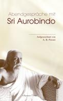 A. B. Purani: Abendgespräche mit Sri Aurobindo 