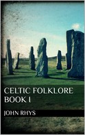 John Rhys: Celtic Folklore. Book I 
