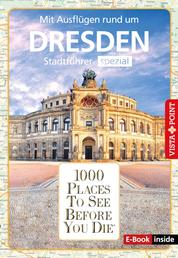 1000 Places To See Before You Die - Dresden - Stadtführer spezial - Mit Ausflügen rund um Dresden