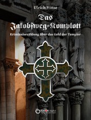 Das Jakobsweg-Komplott - Kriminalerzählung über das Gold der Templer