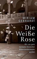 Miriam Gebhardt: Die Weiße Rose ★★★★