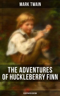 THE ADVENTURES OF HUCKLEBERRY FINN (Illustrated Edition)