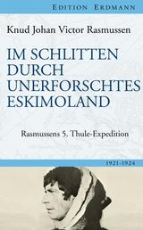 Im Schlitten durch unerforschtes Eskimoland - Rasmussens 5. Thule-Expedition
