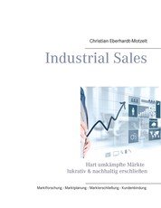 Industrial Sales - Hart umkämpfte Märkte lukrativ & nachhaltig erschließen