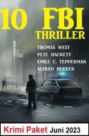 Alfred Bekker: 10 FBI Thriller Juni 2023: Krimi Paket 