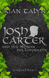 Josh Carter und der Meister des Labyrinths - Carter & Bain 1