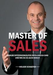 Master of Sales - Warum Spitzenverkäufer erfolgreich sind und wie Du es auch wirst!
