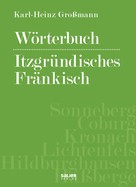 Karl-Heinz Großmann: Wörterbuch itzgründisches Fränkisch 