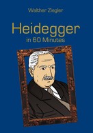 Walther Ziegler: Heidegger in 60 Minutes 