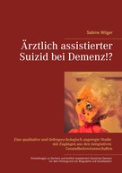 Sabine Wöger: Ärztlich assistierter Suizid bei Demenz!? 