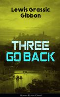 Lewis Grassic Gibbon: Three Go Back (Science Fiction Classic) 