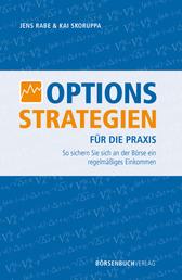Optionsstrategien für die Praxis - So sichern Sie sich an der Börse ein regelmäßiges Einkommen