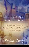 Stefan Zweig: Erinnerungen und Reisen: Die Welt von Gestern + Brasilien + Reise nach Rußland + Reisen in Europa 