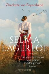 Selma Lagerlöf - sie lebte die Freiheit und erfand Nils Holgersson - Roman