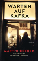 Warten auf Kafka - Eine literarische Seelenkunde Tschechiens