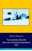 Alfred Wegener: Vertraulicher Bericht über die Grönland-Expedition 1929 