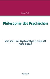 Philosophie des Psychischen - Vom Abriss der Psychoanalyse zur Zukunft einer Illusion