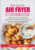Kathleen Martinez: The Quick Air Fryer Cookbook 