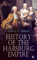 History of the Habsburg Empire - Rise and Decline of the Great Dynasty: The Founder - Rhodolph's Election as Emperor, Religious Strife in Europe, Charles V, The Turkish Wars, The Polish War, Maria Theresa, The French Revolution & European Coalition