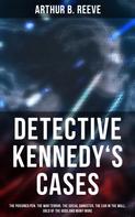 Arthur B. Reeve: Detective Kennedy's Cases 