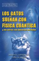 Jorge Blaschke: Los gatos sueñan con física cuántica y los perros con universos paralelos 