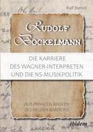 Ralf Bierod: Rudolf Bockelmann: Die Karriere des Wagner-Interpreten und die NS-Musikpolitik 