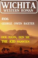 George Owen Baxter: Der Mann, den sie The Kid nannten: Wichita Western Roman 106 