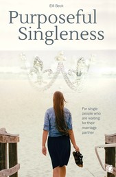 Purposeful Singleness - For single people who are waiting for their marriage partner