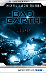 Bad Earth 36 - Science-Fiction-Serie - Die Brut