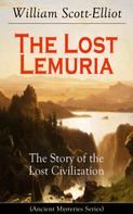 William Scott-Elliot: The Lost Lemuria - The Story of the Lost Civilization (Ancient Mysteries Series) 