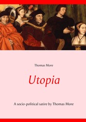Utopia - A socio-political satire by Thomas More (unabridged text)