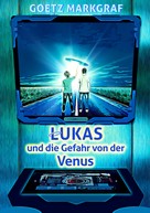 Goetz Markgraf: Lukas und die Gefahr von der Venus 