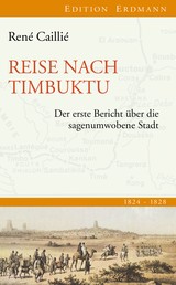 Reise nach Timbuktu - Der erste Bericht über die sagenumwobene Stadt 1824-1828